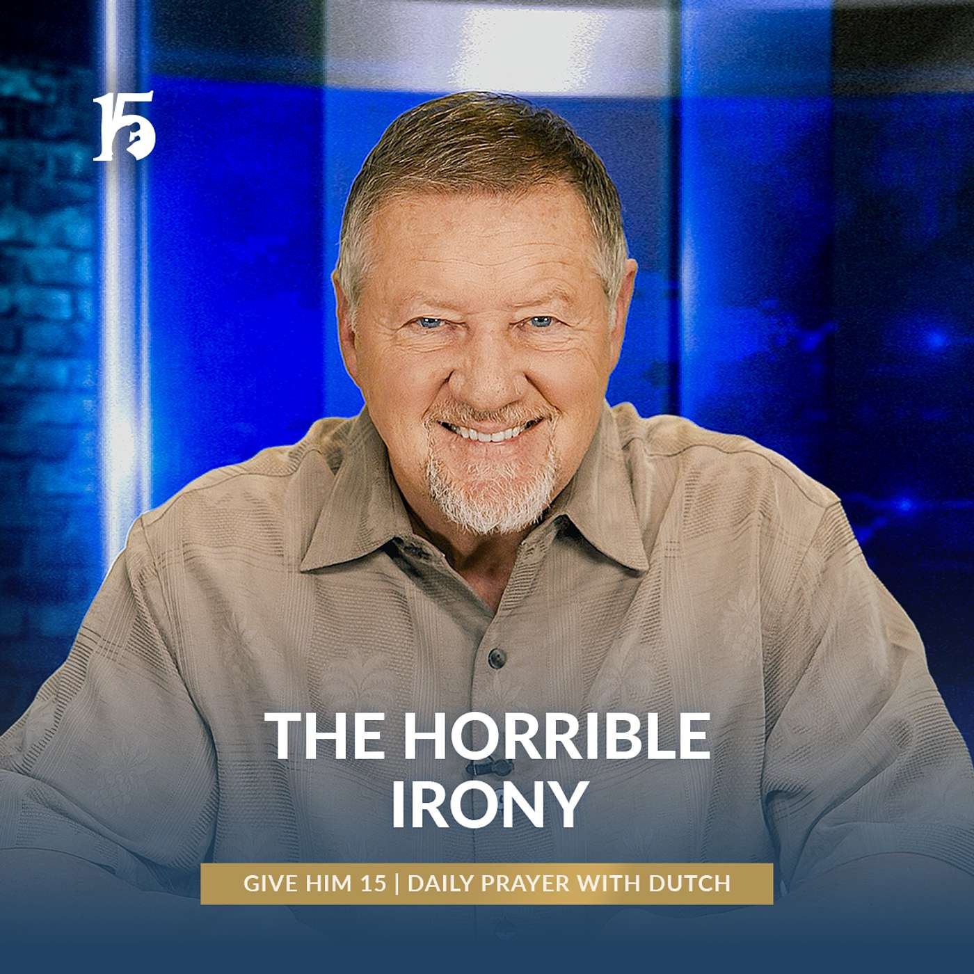 The Horrible Irony | Give Him 15: Daily Prayer with Dutch | March 21, 2025