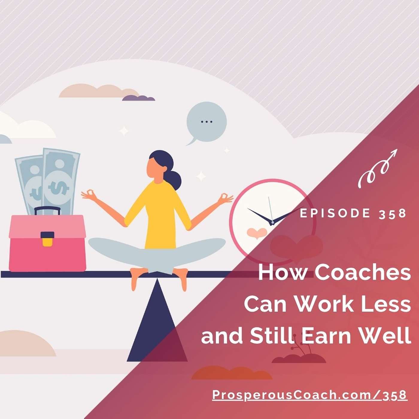 358: How Coaches Can Work Less and Still Earn Well 358: How Coaches Can Work Less and Still Earn Well