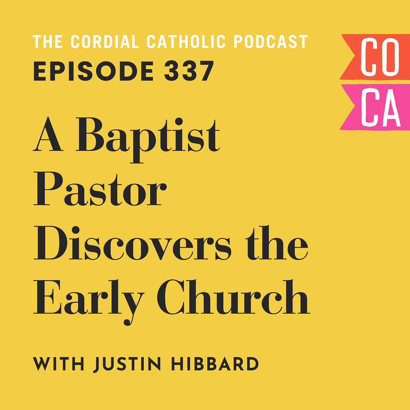 337: A Baptist Pastor Discovers the Early Church (w/ Justin Hibbard)