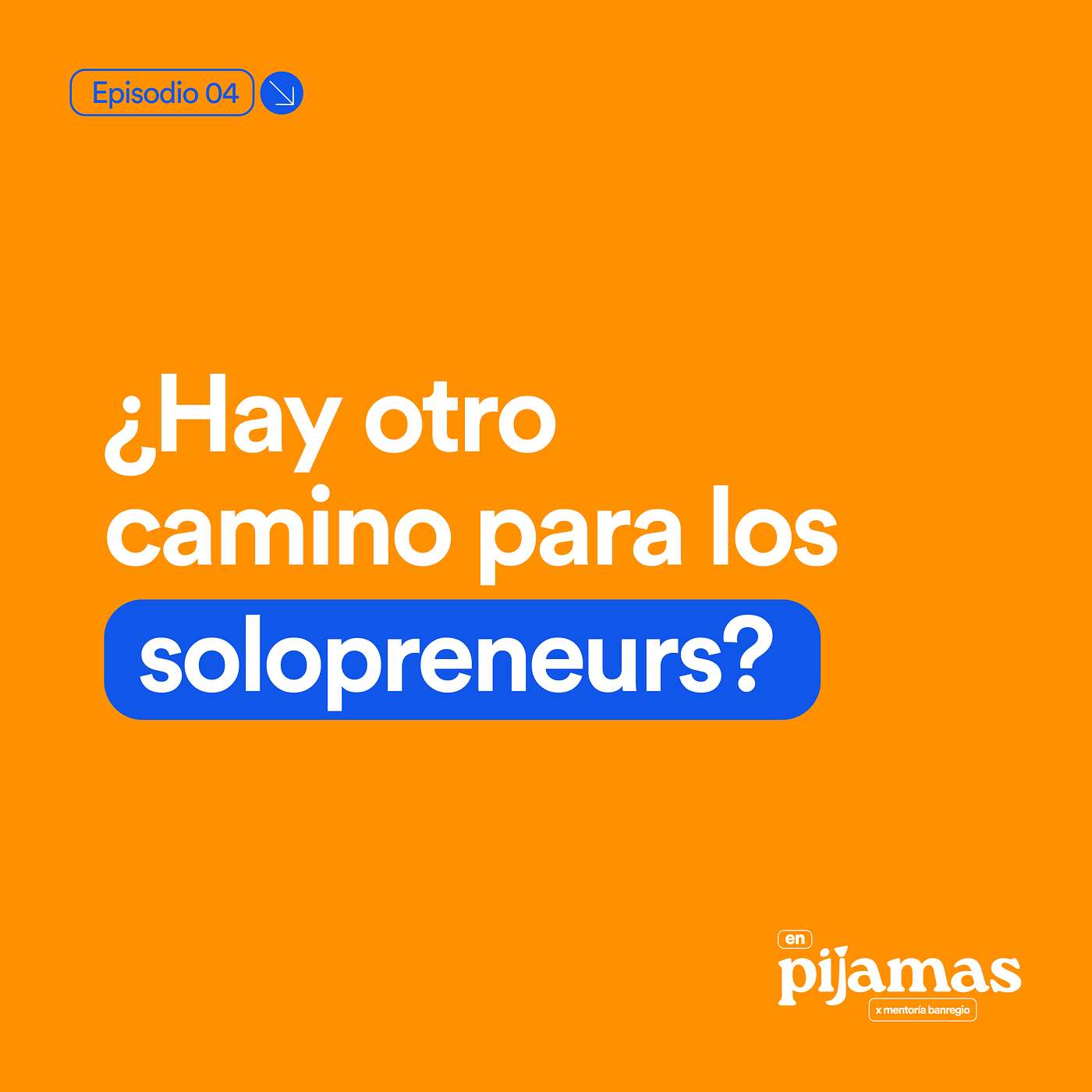 En Pijamas: Un podcast x Mentoría Banregio