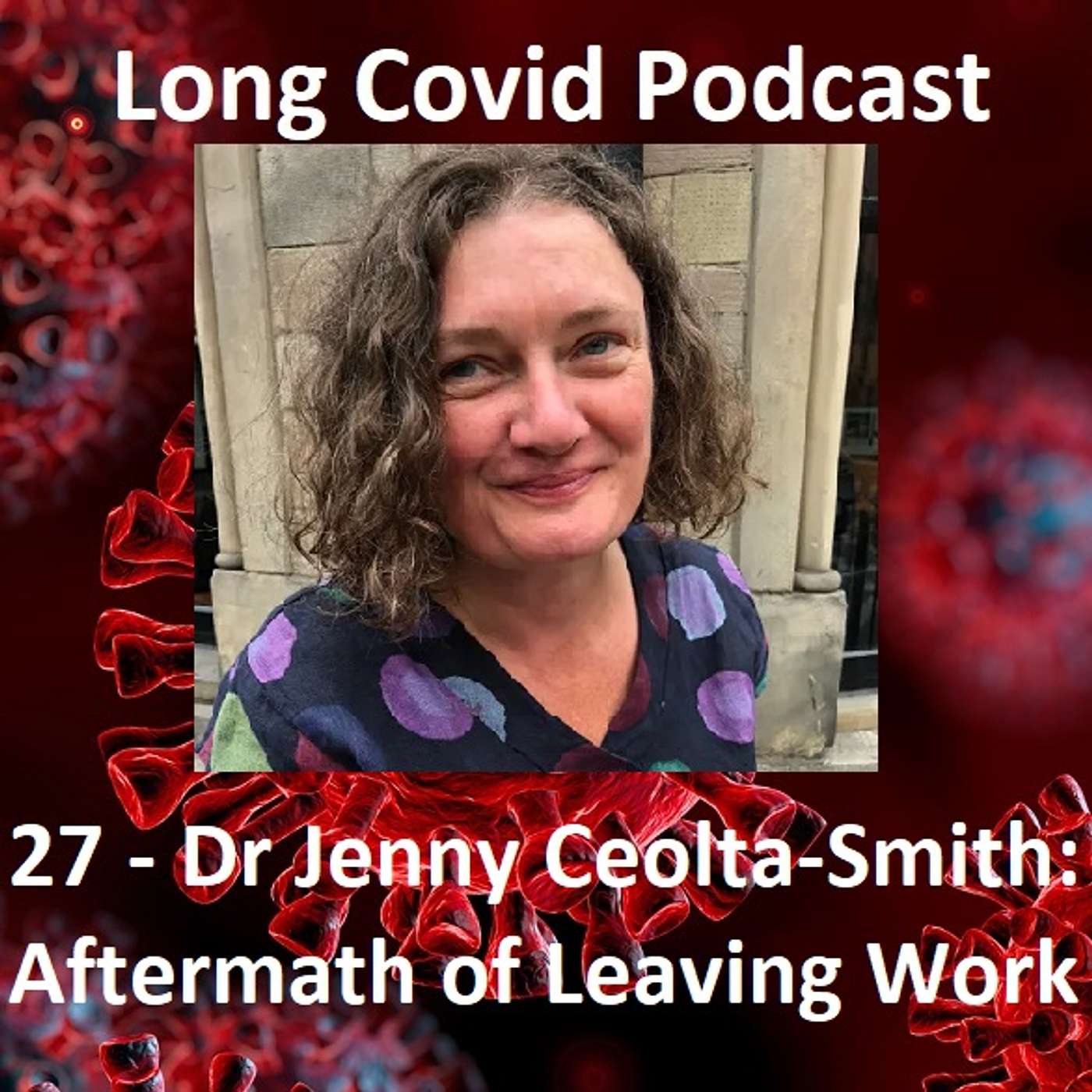 27 - Dr Jenny Ceolta-Smith: The Aftermath of Leaving Work