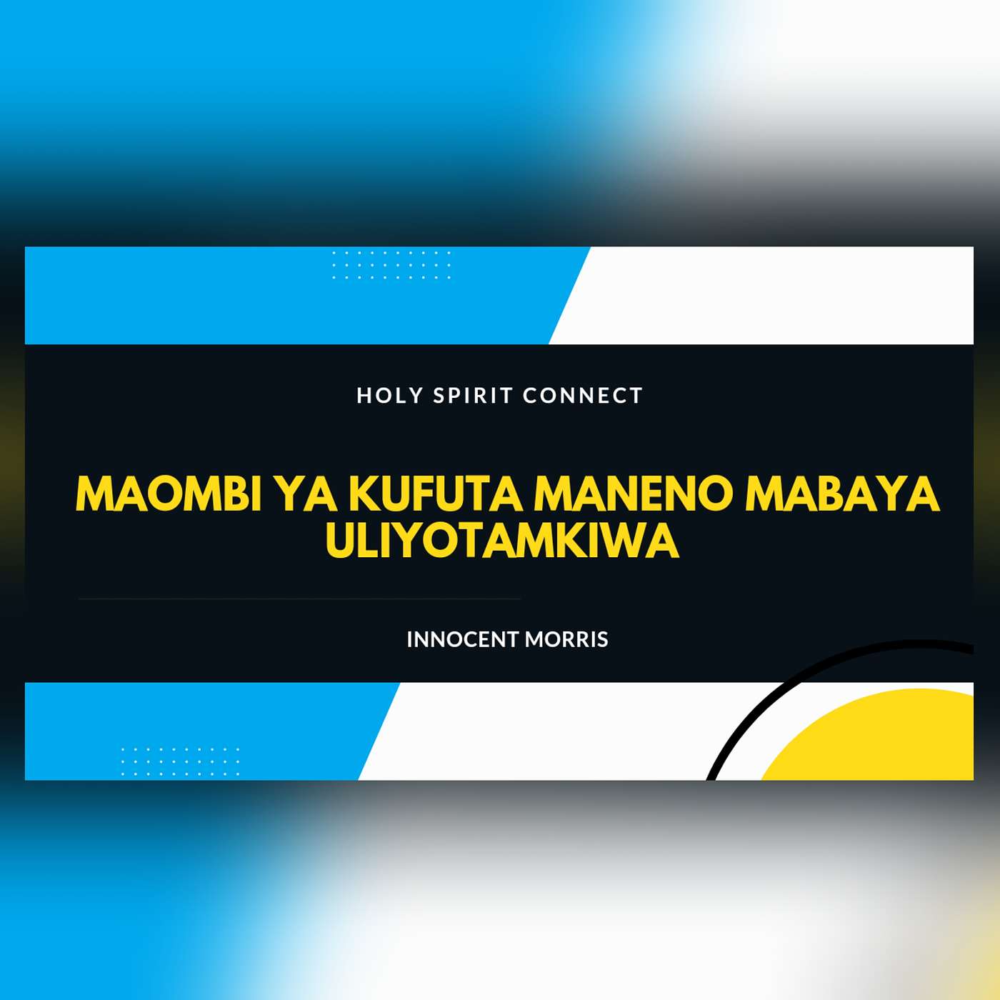 MAOMBI YA KUFUTA MANENO MABAYA ULIYOTAMKIWA AU ULIYOJITAMKIA by Innocent Morris episode artwork