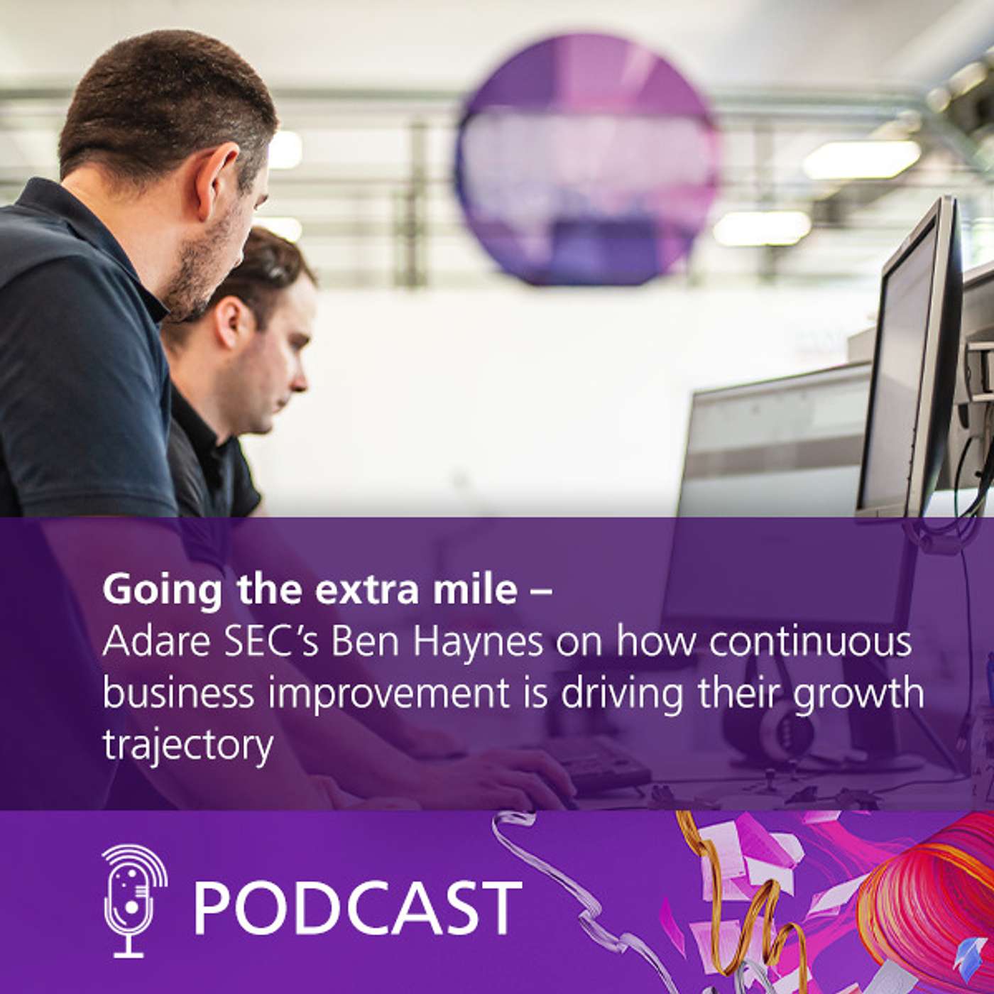 Going the extra mile - Adare SEC’s Ben Haynes on how continuous business improvement is driving their growth trajectory Going the extra mile - Adare SEC’s Ben Haynes on how continuous business improvement is driving their growth trajectory
