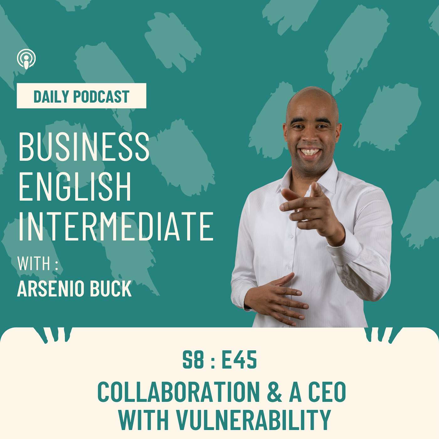 Arsenio's Business English Podcast | Season 8: Episode 46 | Collaboration & CEO's with Vulnerability episode artwork