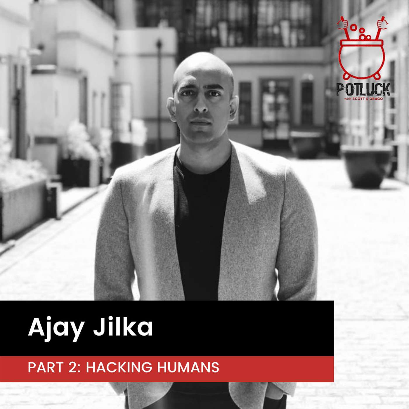 Hacking Humans, with Ajay Jilka - Part 2