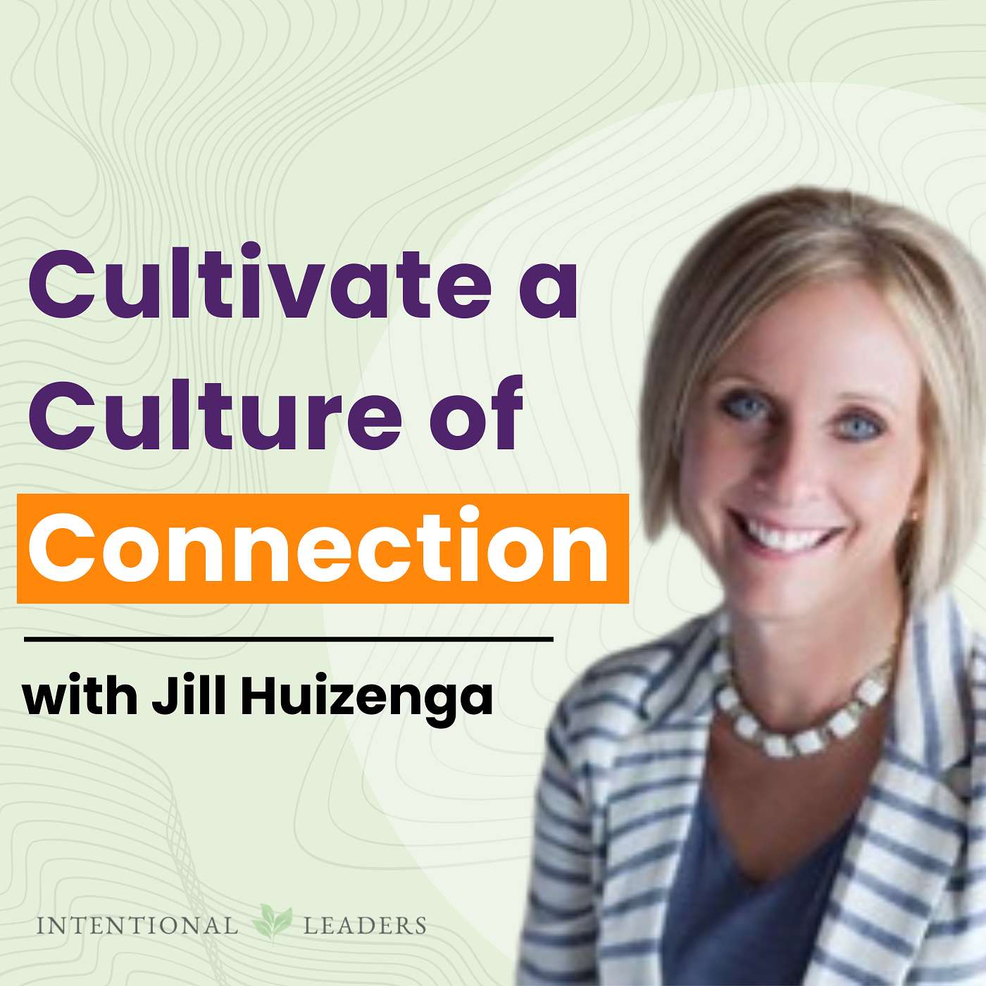 Cultivate a Culture of Connection with Jill Huizenga
