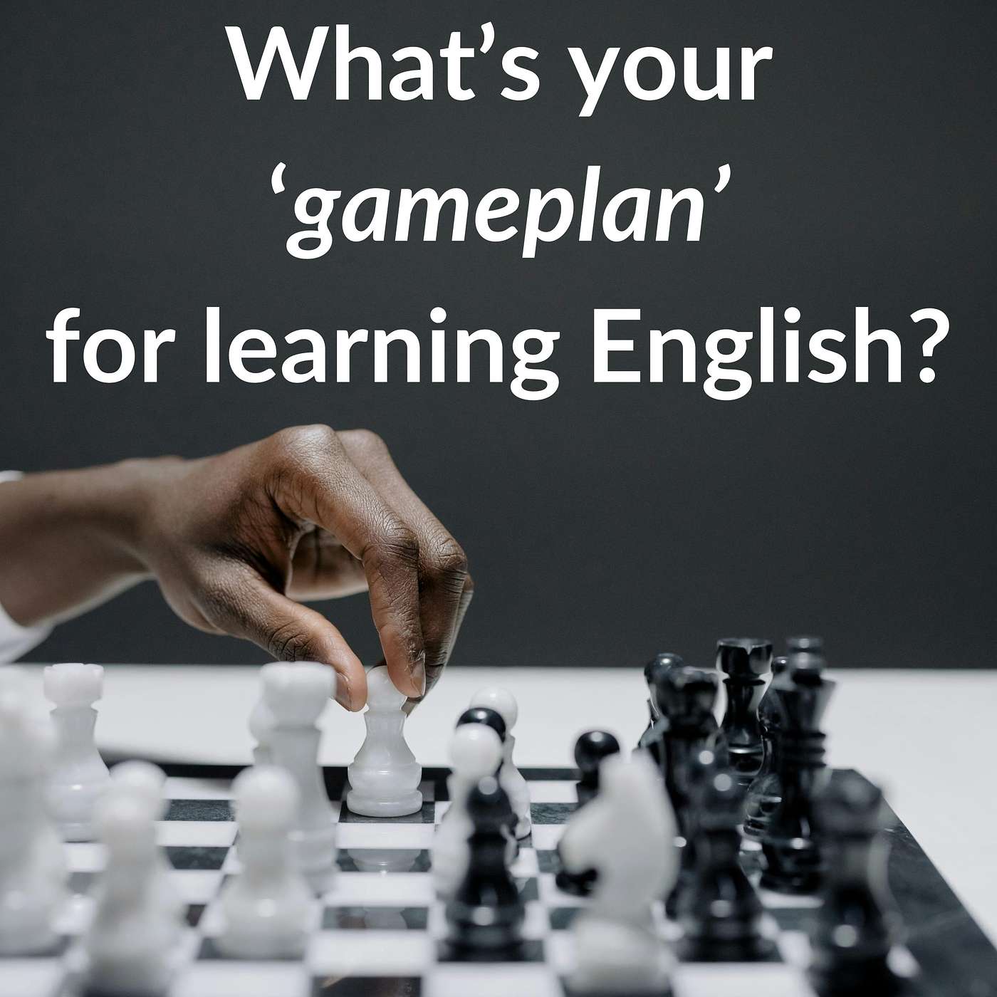 What's Your Gameplan For Learning English?