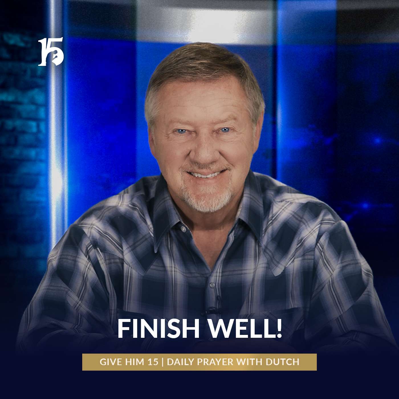 Finish Well! | Give Him 15: Daily Prayer with Dutch | June 4, 2025