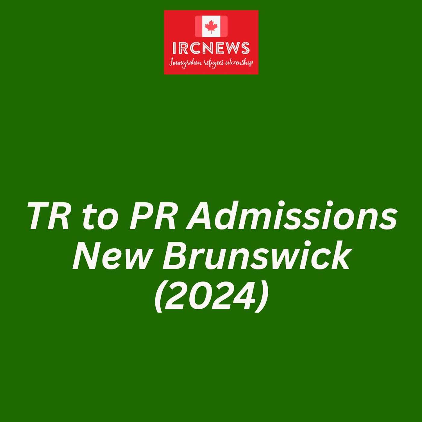 Canada Immigration TR to PR Admissions in New Brunswick (2024) episode artwork