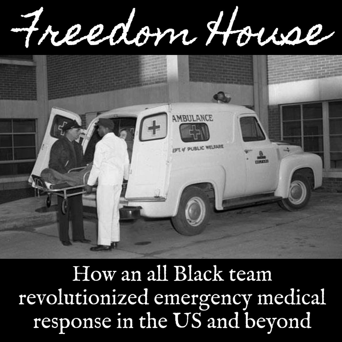 Ep. 149 Freedom House: How Black "Unemployables" From the Hood Revolutionized Emergency Medicine Ep. 149 Freedom House: How Black "Unemployables" From the Hood Revolutionized Emergency Medicine