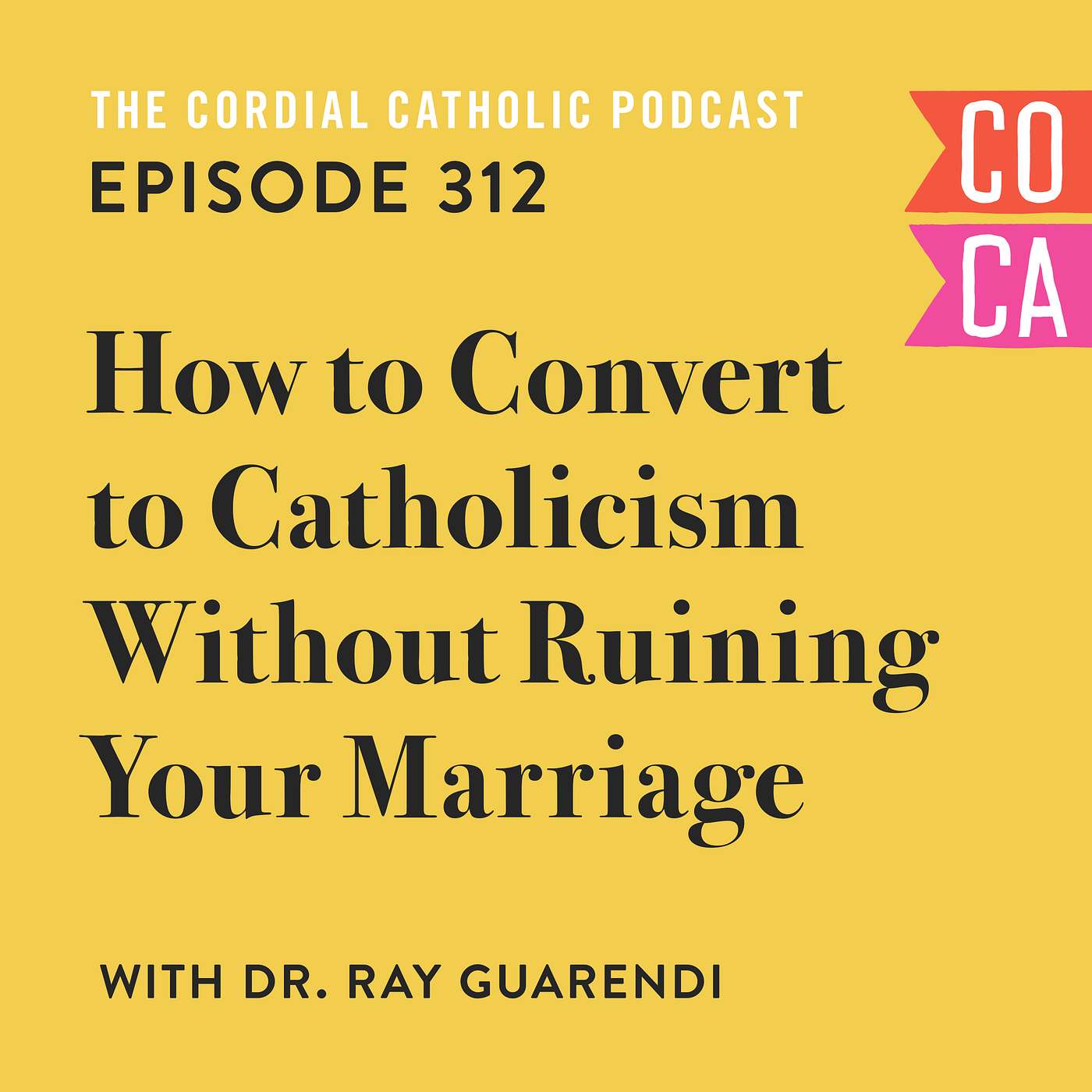 312: How to Convert to Catholicism Without Ruining Your Marriage (w/ Dr. Ray Guarendi)