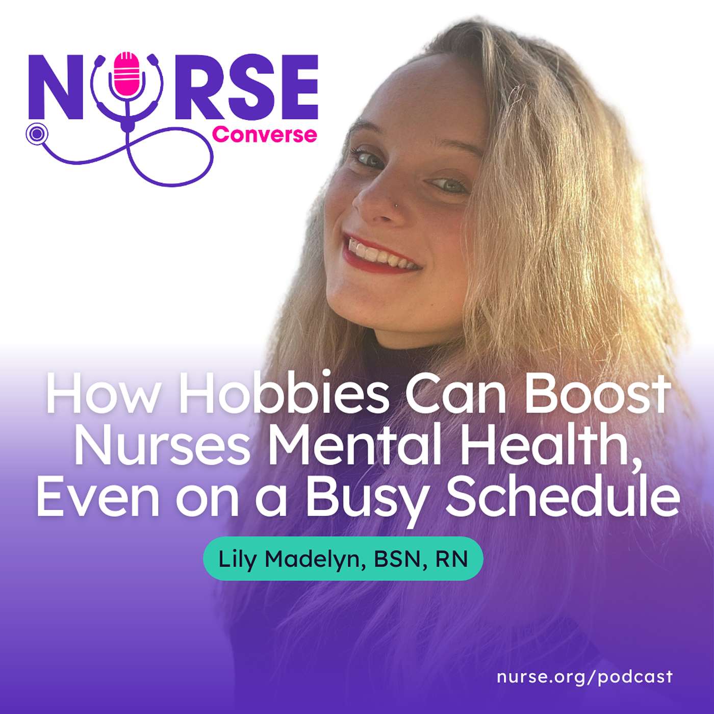How Hobbies Can Boost Nurses Mental Health, Even on a Busy Schedule With Lily Madelyn, RN, BSN